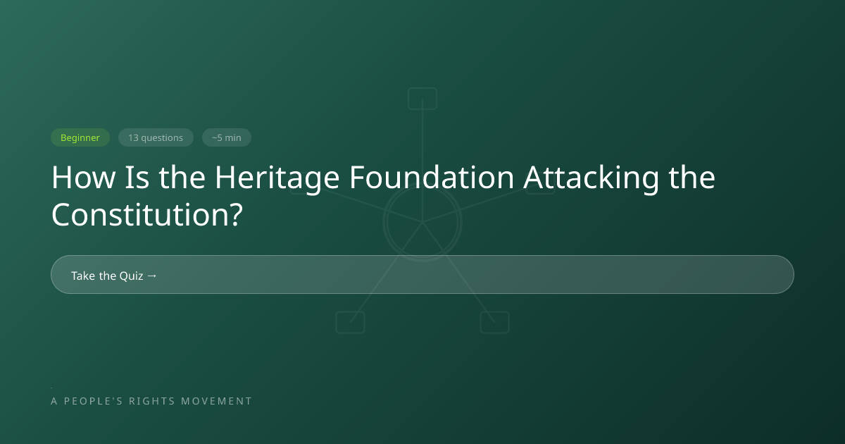 How Is the Heritage Foundation Attacking the Constitution? | TK Civics